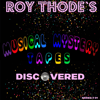 Roy Thode Musical Mystery Tapes Discovered Series # 01