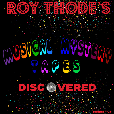 Roy Thode's Musical Mystery Tapes Discovered Series #02